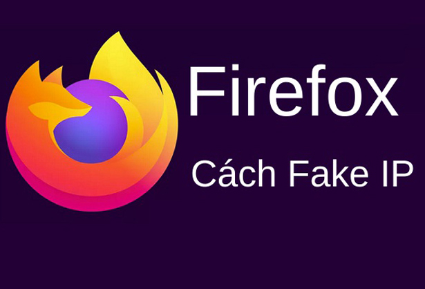 Cách Fake IP trên trình duyệt web Mozilla Firefox